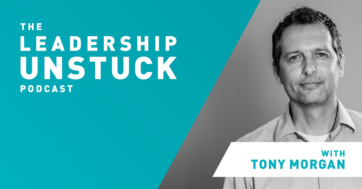 leadership unstuck podcast with tony morgan leadership unstuck podcast with tony morgan